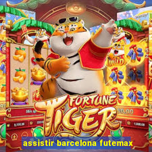 assistir barcelona futemax